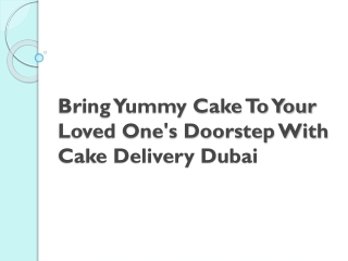 Bring Yummy Cake To Your Loved One's Doorstep With Cake Delivery Dubai