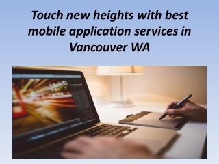 Touch new heights with best mobile application services in Vancouver WA