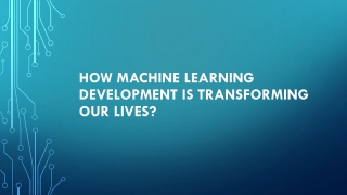How Machine Learning Development is transforming our lives?