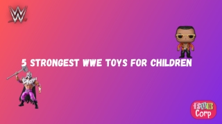 5 Strongest WWE toys for children
