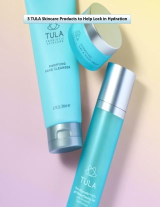 3 TULA Skincare Products to Help Lock in Hydration