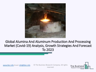 Alumina And Aluminum Production And Processing Market - Growth Drivers, Opportunities And Forecast Analysis To 2023