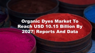 Organic Dyes Market Size, Cost Structure, Growth Analysis and Forecasts to 2027