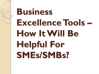 Business Excellence Tools – How It Will Be Helpful For SMEs/SMBs?
