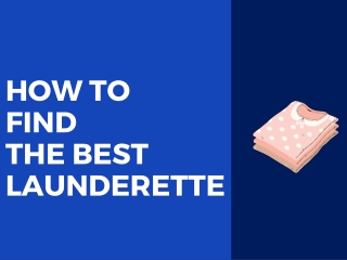 HOW TO FIND THE BEST LAUNDERETTE