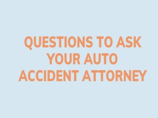 Questions To Ask Your Auto Accident Attorney