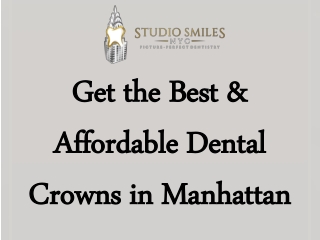Get the Best & Affordable Dental Crowns in Manhattan
