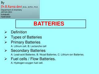 Definition Types of Batteries Primary Batteries 	A. Lithium cell, B. Leclanche cell Secondary Batteries