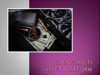 Importance Of Choosing The Leading Multi Asset Platform For Trading