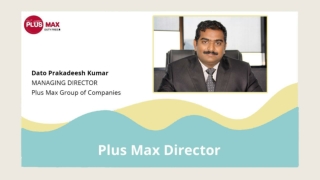 Plus Max Director - Dato Prakadeesh Kumar