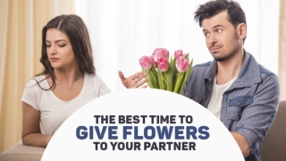 The Best Time To Give Flowers To Your Partner