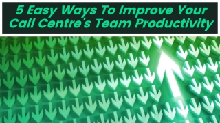 5 Easy Ways To Improve Your Call Centre's Team Productivity