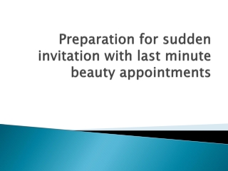 Preparation for sudden invitation with last minute beauty appointments