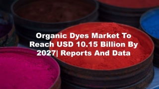 Organic Dyes Market Analysis, Size,  Demand, Price and Future Forecasts to 2027