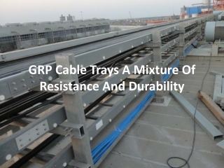 8 Benefits of GRP Cable Trays for your business