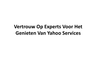 Vertrouw op experts voor het genieten van Yahoo-services