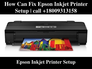 How Can Fix Epson Inkjet Printer Setup|call  18009313158