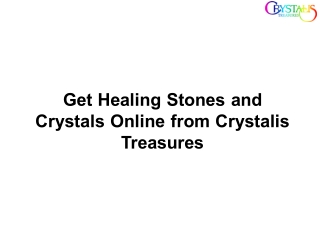 Get Healing Stones and Crystals Online from Crystalis Treasures