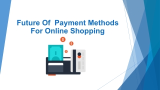 Future Of  Payment Methods For Online Shopping