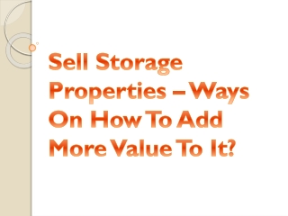 Sell Storage Properties – Ways On How To Add More Value To It?