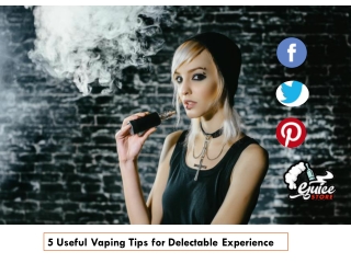5 Useful Vaping Tips for Delectable Experience