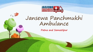 Receive Jansewa Panchmukhi Ambulance Service in Patna or Samastipur at Economical Price