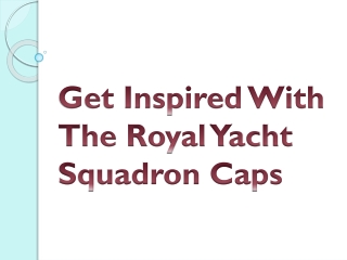 Get Inspired With The Royal Yacht Squadron Caps