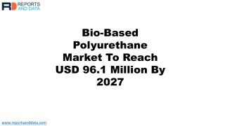 Bio-Based Polyurethane Market Size, Segmentation and Future Forecasts to 2027