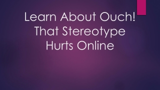 Learn About Ouch! That Stereotype Hurts Online