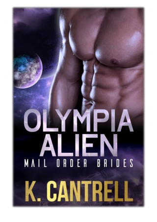 [PDF] Free Download Olympia Alien Mail Order Brides 3-Book Boxed Set By K. Cantrell