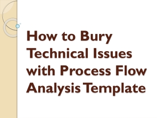 How to Bury Technical Issues with Process Flow Analysis Template