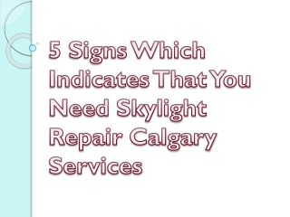 5 Signs Which Indicates That You Need Skylight Repair Calgary Services