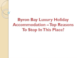 Byron Bay Luxury Holiday Accommodation – Top Reasons To Stop In This Place?