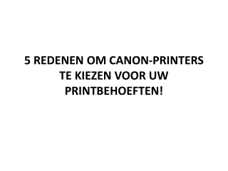 5 REDENEN OM CANON-PRINTERS TE KIEZEN VOOR UW PRINTBEHOEFTEN!