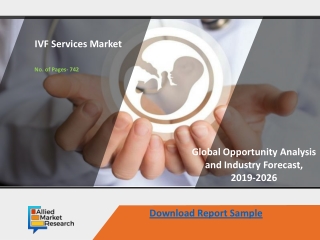 IVF Services Market CAGR Attempts To Break Record Estimating By 2026