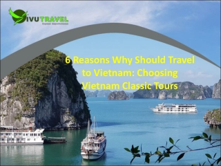 6 Reasons Why Should Travel to Vietnam: Choosing Vietnam Classic Tours