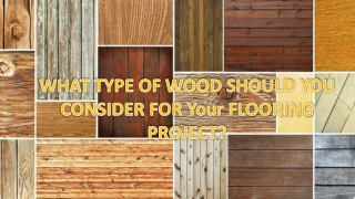 Type Of Wood Should You Consider For Your Flooring Project
