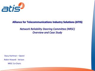 Alliance for Telecommunications Industry Solutions (ATIS) Network Reliability Steering Committee (NRSC) Overview and Ca
