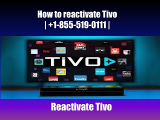How to reactivate Tivo |  1-855-519-0111 |