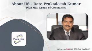 About US - Dato Prakadeesh Kumar - Plus Max Group of Companies