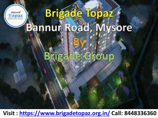 Best location apartment is Brigade Topaz Bannur Road at Mysore