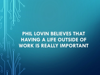 Phil Lovin Believes That Having a Life Outside Of Work Is Really Important