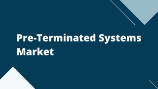 Pre-terminated Systems Market – Global Opportunities and Forecast, 2020-2027