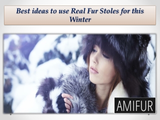 Best ideas to use Real Fur Stoles for this Winter