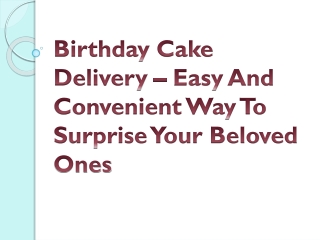 Birthday Cake Delivery – Easy And Convenient Way To Surprise Your Beloved Ones