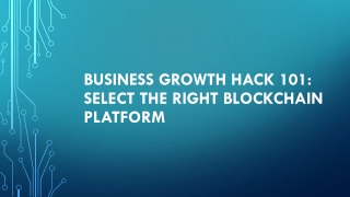 Business Growth Hack 101: Select the Right Blockchain Platform