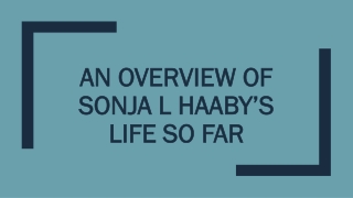 An Overview of Sonja L Haaby’s Life So Far