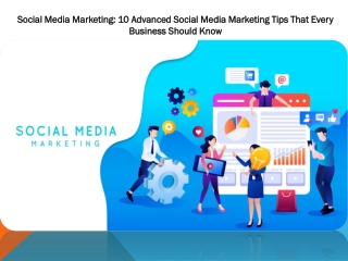 Social Media Marketing: 10 Advanced Social Media Marketing Tips That Every Business Should Know