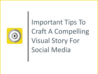 Important Tips To Craft a Compelling Visual Story For Social Media