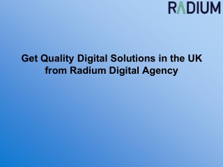 Get Quality Digital Solutions in the UK from Radium Digital Agency